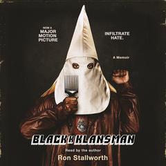 Black Klansman: Race, Hate, and the Undercover Investigation of a Lifetime Audiobook, by 