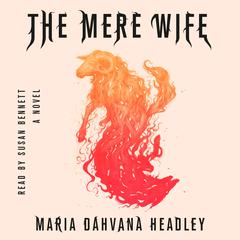 The Mere Wife: A Novel Audiobook, by Maria Dahvana Headley