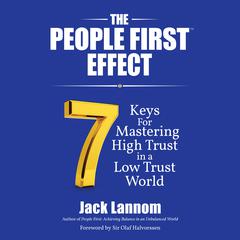 The People First Effect: 7 Keys for Mastering High Trust in a Low Trust World Audiobook, by Jack Lannom