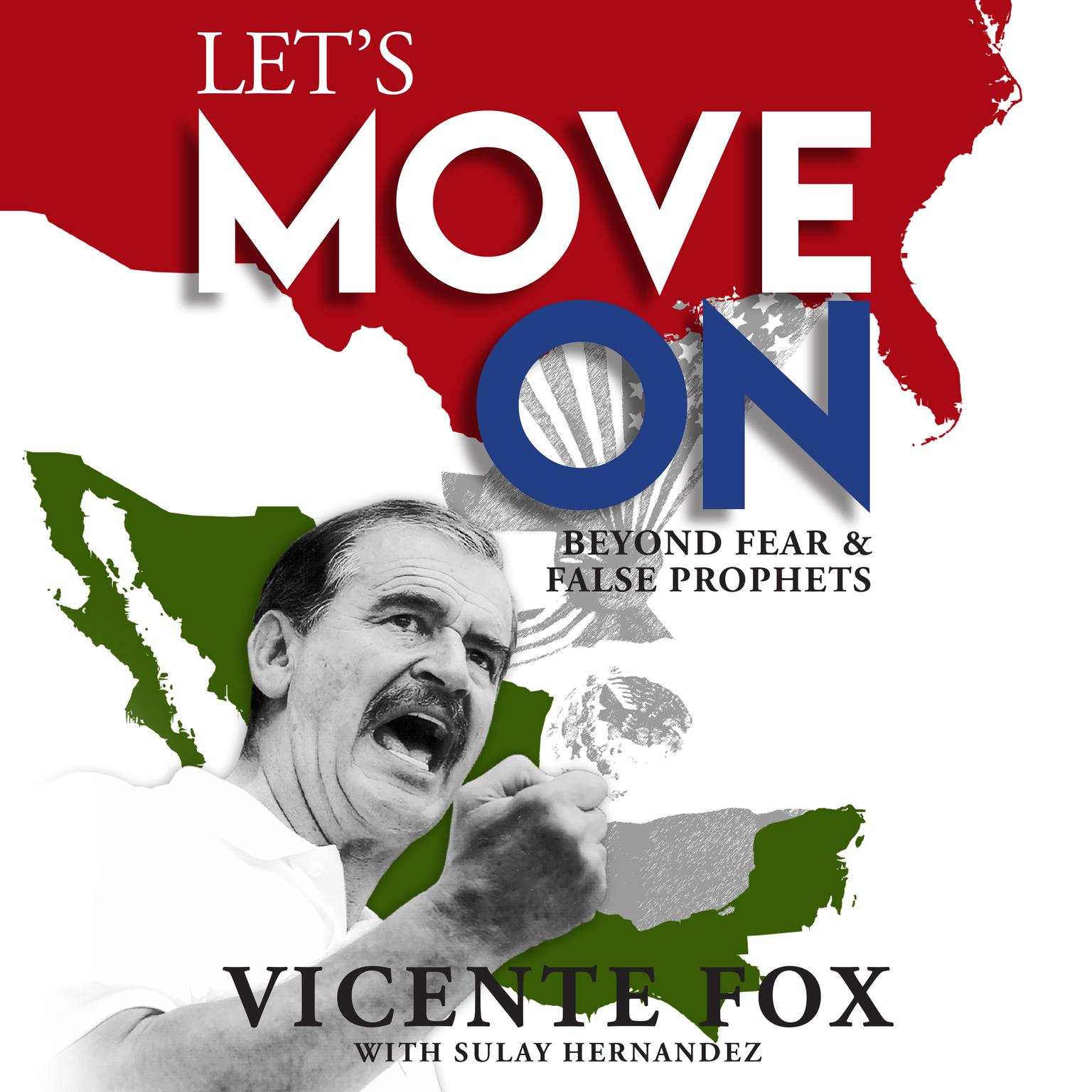 Let’s Move On: Beyond Fear & False Prophets Audiobook, by Vicente Fox