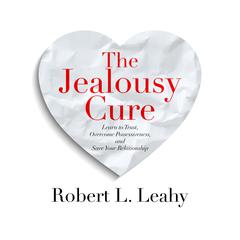 The Jealousy Cure: Learn to Trust, Overcome Possessiveness, and Save Your Relationship Audiobook, by 