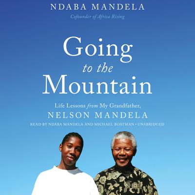 Going to the Mountain: Life Lessons from My Grandfather, Nelson Mandela Audiobook, by Ndaba Mandela