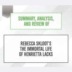 Summary, Analysis, and Review of 'Rebecca Skloot’s The Immortal Life of Henrietta Lacks' Audiobook, by Start Publishing Notes