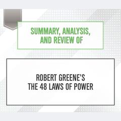 Summary, Analysis, and Review of Robert Greene's The 48 Laws of Power Audiobook, by 