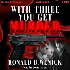 With Three You Get Murder Audiobook, by Ronald B. Wenick