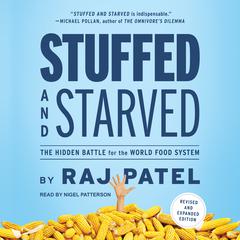 Stuffed and Starved: The Hidden Battle for the World Food System Audiobook, by Raj Patel