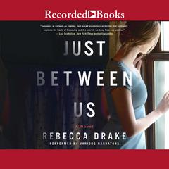 Just Between Us: A Novel Audiobook, by Rebecca Drake