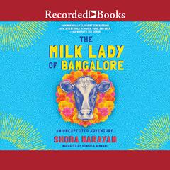 The Milk Lady of Bangalore: An Unexpected Adventure Audiobook, by Shoba Narayan