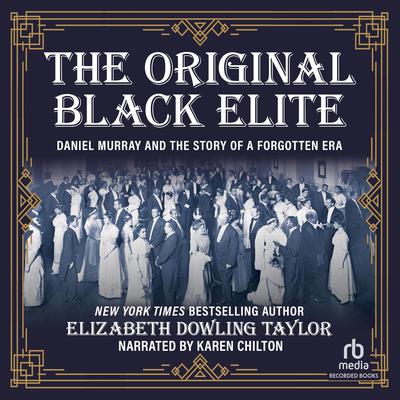 The Original Black Elite: Daniel Murray and the Story of a Forgotten Era Audiobook, by Elizabeth Dowling Taylor