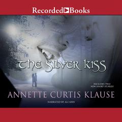 The Silver Kiss Audiobook, by Annette Curtis Klause