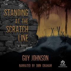 Standing at the Scratch Line: A Novel Audiobook, by Guy Johnson