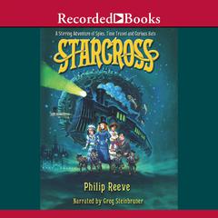 Starcross: An Intergalactic Adventure of Spies and Time Travel Audiobook, by Philip Reeve