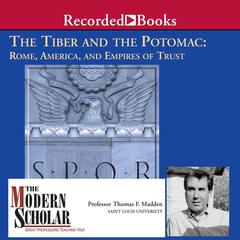 The Tiber and the Potomac: Rome, America, and Empires of Trust Audiobook, by Thomas F. Madden