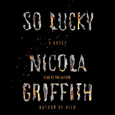 So Lucky: A Novel Audiobook, by Nicola Griffith