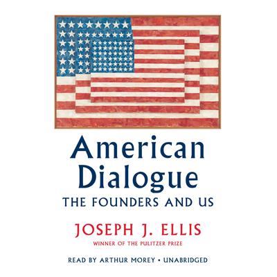 American Dialogue: The Founders and Us Audiobook, by Joseph J. Ellis