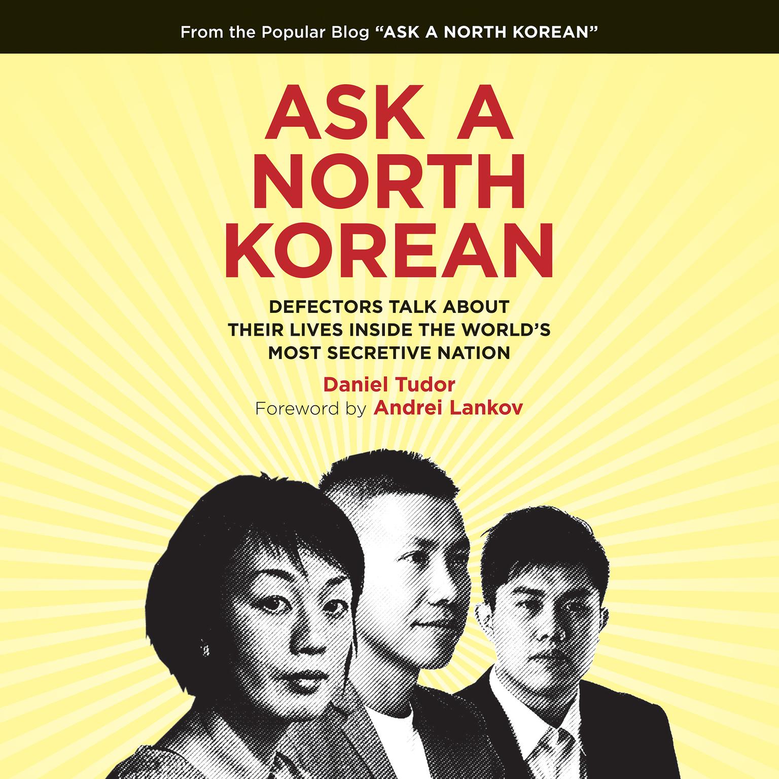 Ask a North Korean: Defectors Talk About Their Lives Inside the Worlds Most Secretive Nation Audiobook, by Daniel Tudor