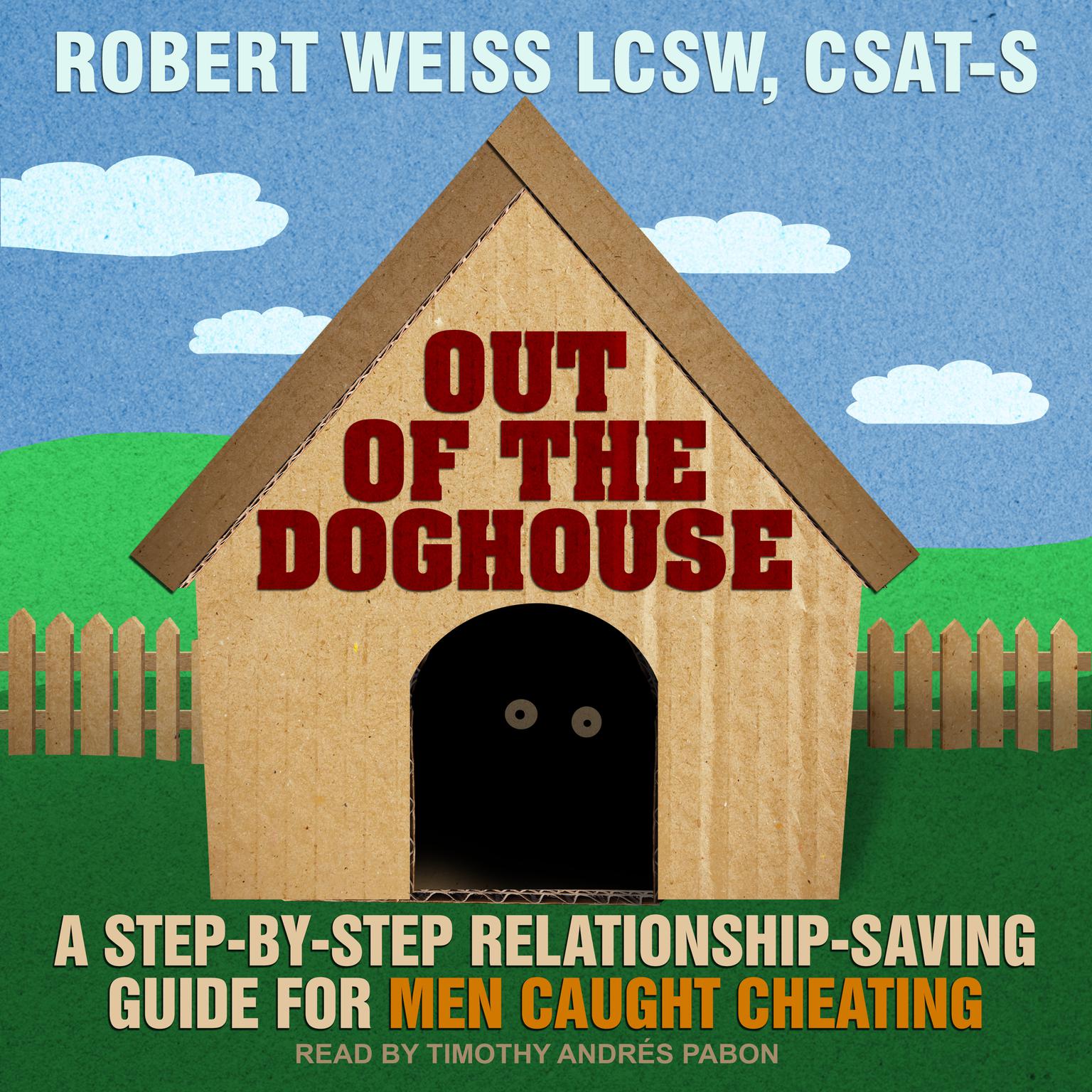 Out of the Doghouse: A Step-by-step Relationship-saving Guide for Men Caught Cheating Audiobook, by Robert Weiss