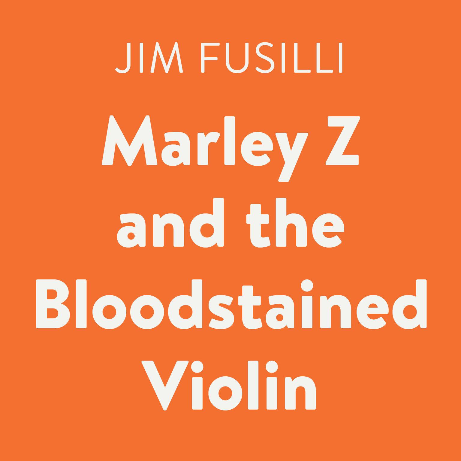 Marley Z and the Bloodstained Violin Audiobook, by Jim Fusilli
