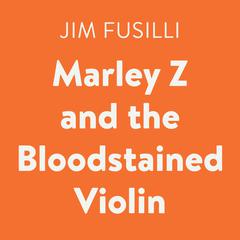 Marley Z and the Bloodstained Violin Audiobook, by Jim Fusilli