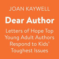 Dear Author: Letters of Hope Top Young Adult Authors Respond to Kids' Toughest Issues Audiobook, by Author Info Added Soon