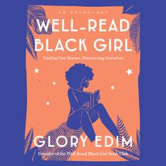 Well-Read Black Girl: Finding Our Stories, Discovering Ourselves Audiobook, by Glory Edim