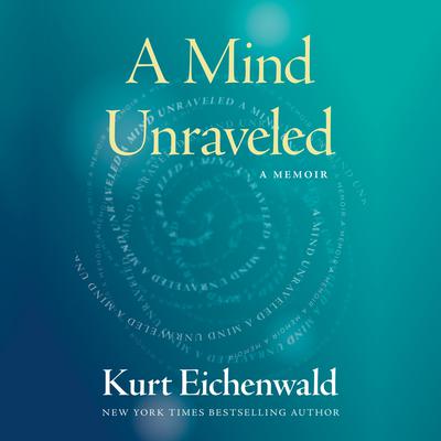 A Mind Unraveled: A Memoir Audiobook, by Kurt Eichenwald