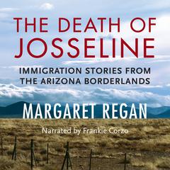 The Death of Josseline: Immigration Stories from the Arizona Borderlands Audiobook, by Margaret Regan
