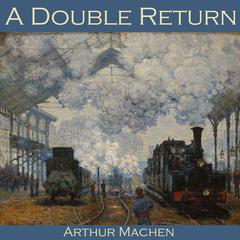 A Double Return Audiobook, by Arthur Machen