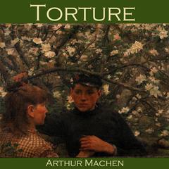 Torture Audiobook, by Arthur Machen