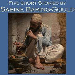 Five Short Stories by Sabine Baring-Gould Audiobook, by Sabine Baring-Gould