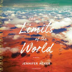 The Limits of the World: A Novel Audiobook, by Jennifer Acker