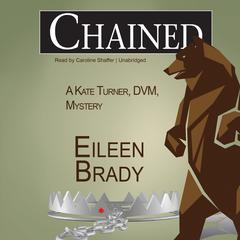 Chained: A Kate Turner, DVM, Mystery Audiobook, by Eileen Brady