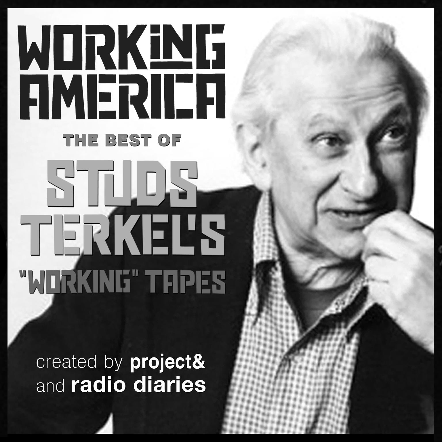 Working in America: The Best of Studs Terkels Working Tapes Audiobook, by Studs Terkel