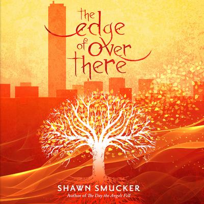 The Edge of Over There Audiobook, by Shawn Smucker