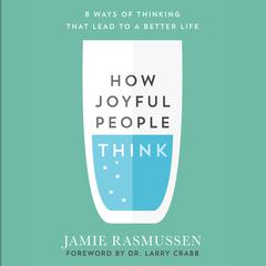 How Joyful People Think: 8 Ways of Thinking That Lead to a Better Life Audiobook, by Jamie Rasmussen