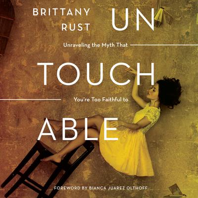 Untouchable: Unraveling the Myth that Youre Too Faithful to Fall Audiobook, by Brittany Rust