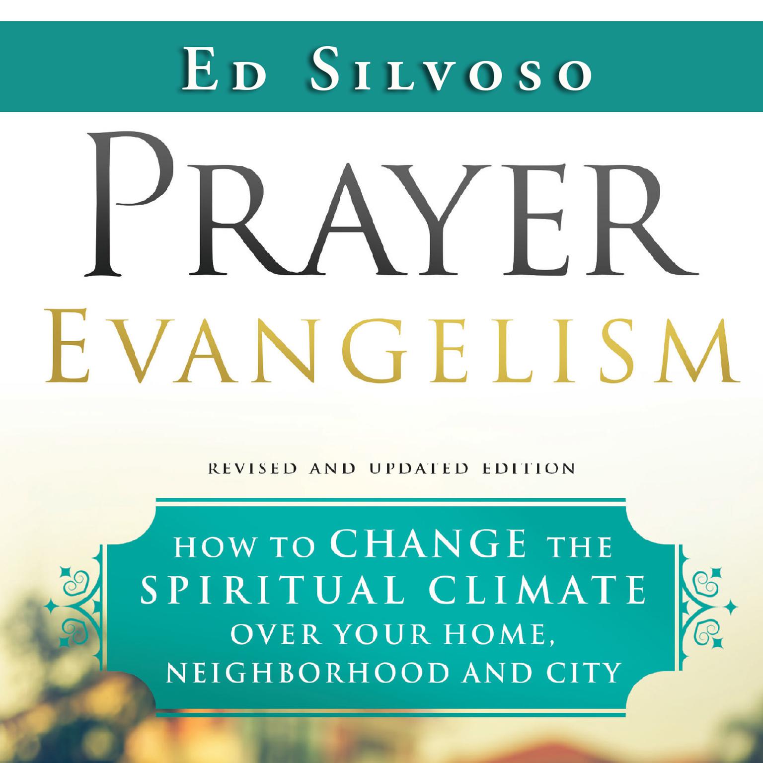 Prayer Evangelism: How to Change the Spiritual Climate Over Your Home, Neighborhood and City Audiobook, by Ed Silvoso