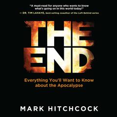 The End: Everything You'll Want to Know About the Apocalypse Audiobook, by Mark Hitchcock