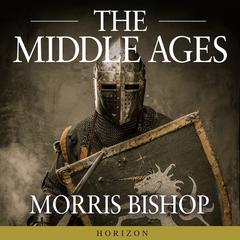 The Middle Ages Audiobook, by Morris Bishop