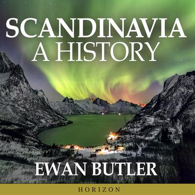 Scandinavia: A History Audiobook, by Ewan Butler