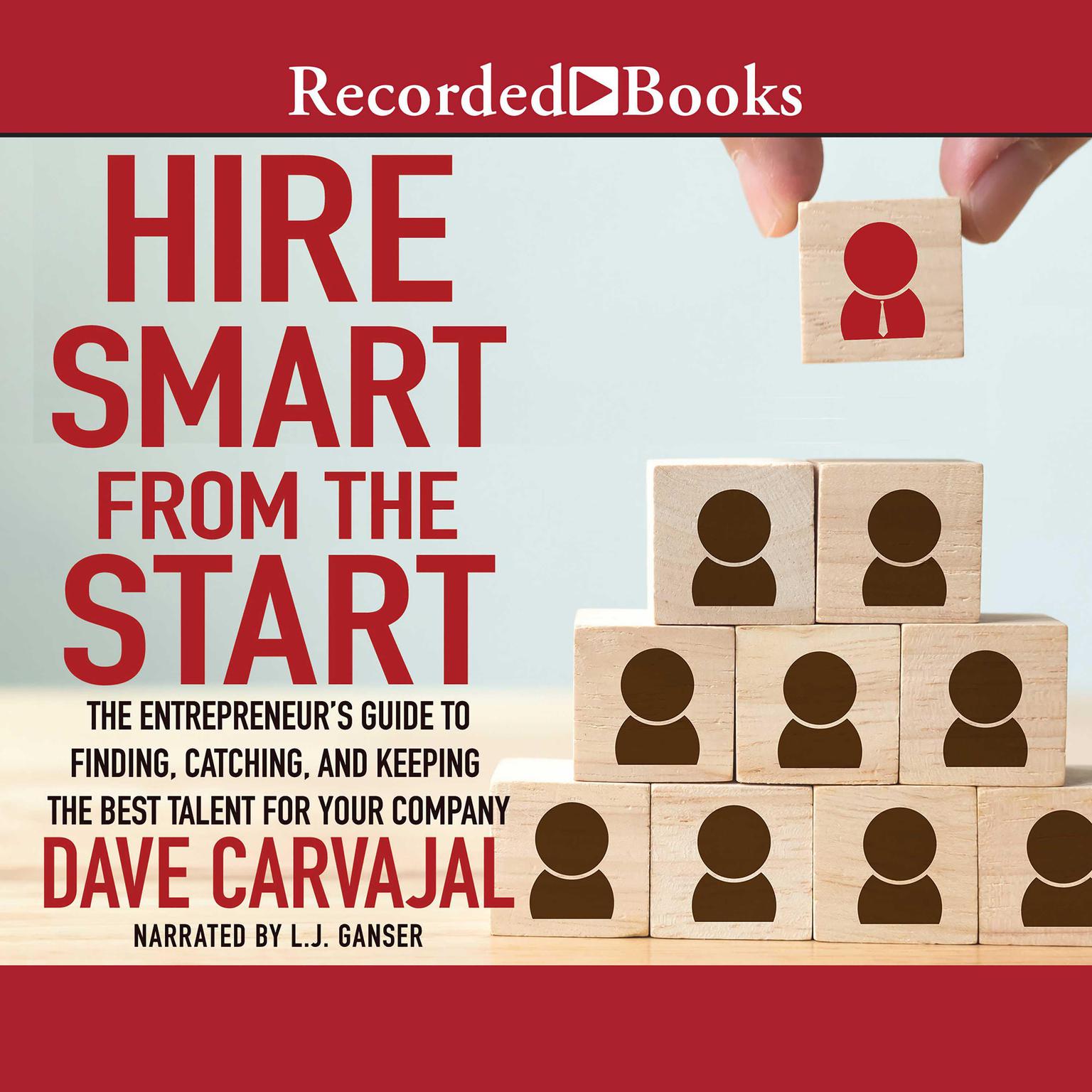 Hire Smart from the Start: The Entrepreneurs Guide to Finding, Catching, and Keeping the Best Talent for Your Company Audiobook, by Dave Carvajal