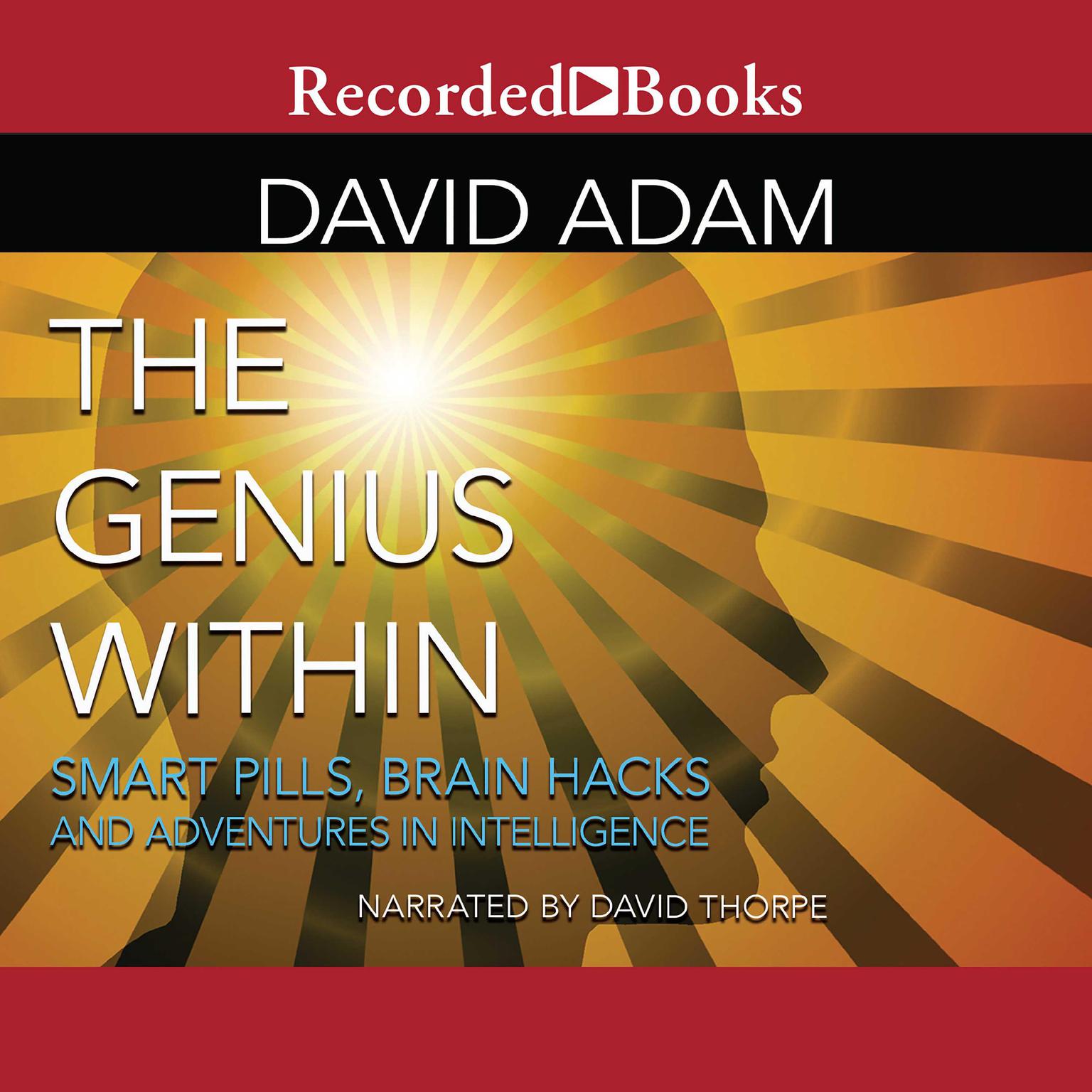 The Genius Within: Smart Pills, Brain Hacks and Adventures in Intelligence Audiobook, by David Adam