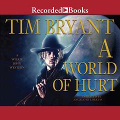A World of Hurt: A Wilkie John Western Audiobook, by Tim Bryant