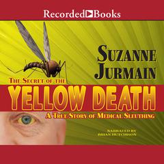The Secret of the Yellow Death: A True Story of Medical Sleuthing Audiobook, by Suzanne Jurmain