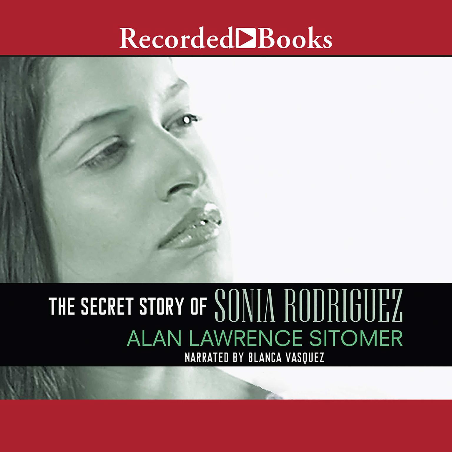 The Secret Story of Sonia Rodriguez Audiobook, by Alan Lawrence Sitomer