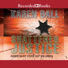 Shattered Justice Audiobook, by Karen Ball
