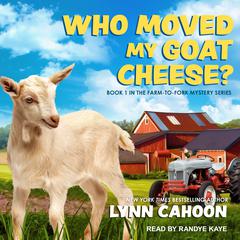 Who Moved My Goat Cheese? Audiobook, by Lynn Cahoon