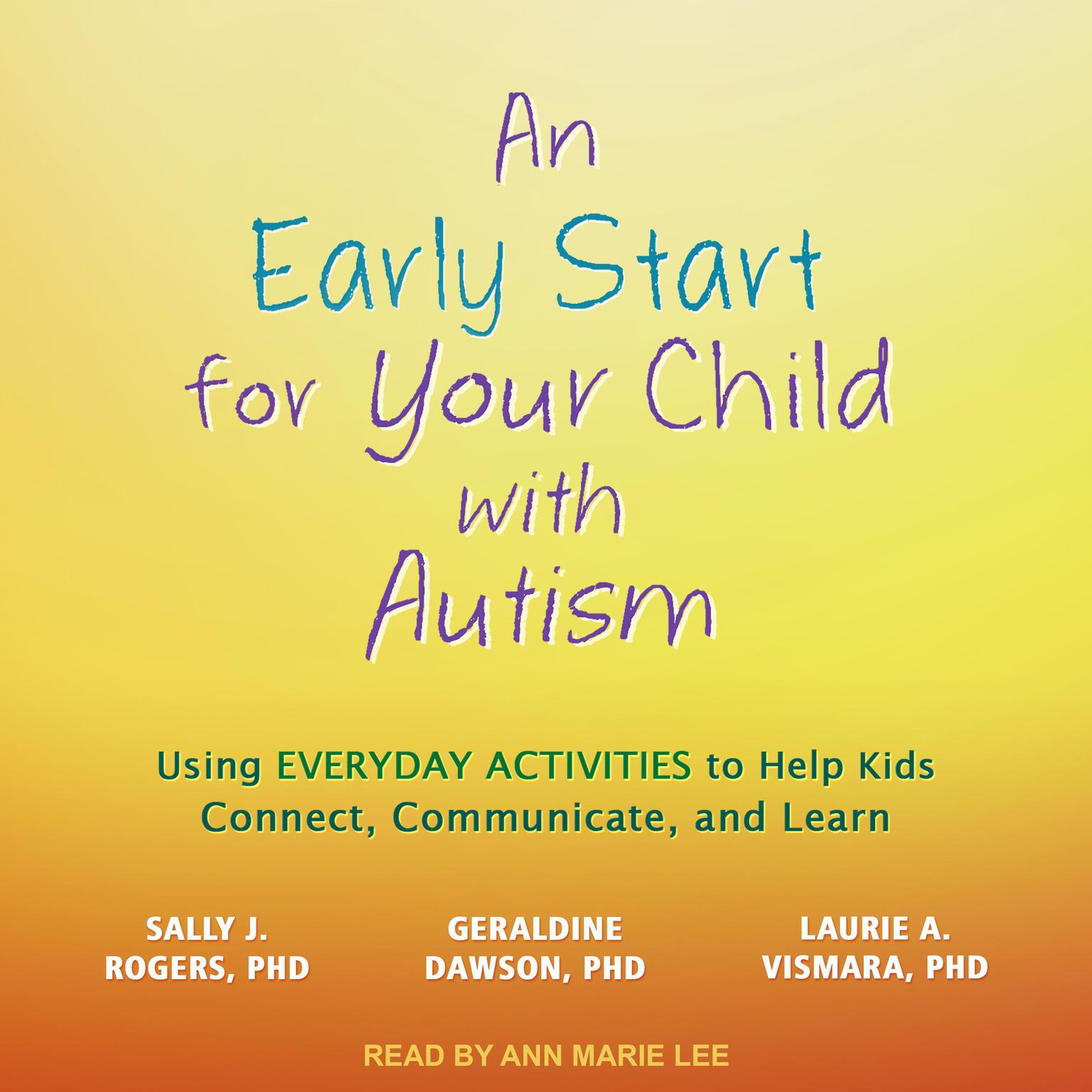 An Early Start for Your Child with Autism: Using Everyday Activities to Help Kids Connect, Communicate, and Learn Audiobook, by Sally J. Rogers