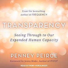 Transparency: Seeing Through to Our Expanded Human Capacity Audiobook, by Penney Peirce