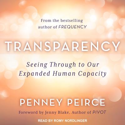 Transparency: Seeing Through to Our Expanded Human Capacity Audiobook, by Penney Peirce